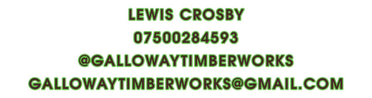 Lewis Crosby — 07500 284593 — @gallowaytimberworks — gallowaytimberworks@gmail.com